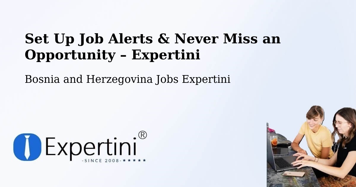 Job Alerts Guide – Get Notified About New Jobs in Neum - Neum, Bosnia and Herzegovina Jobs Expertini